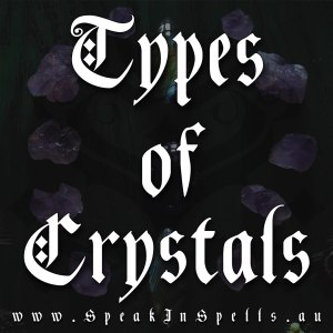 types of crystals, australian witchcraft blog, witchcraft shop australia, witchcraft store adelaide, pagan supplies, viking supplies, wiccan supplies