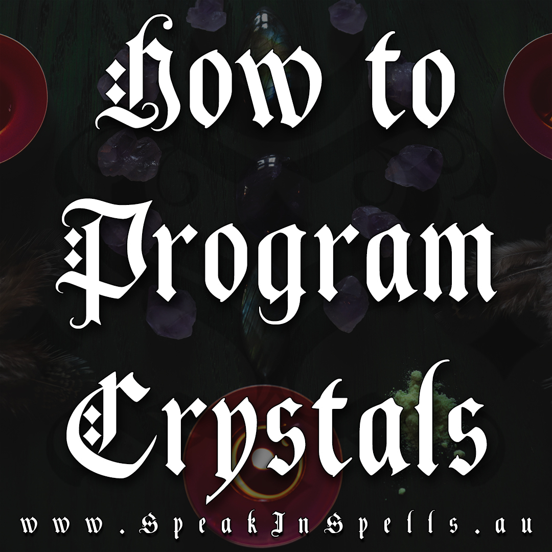 Programming Crystals | Speak in Spells | Australian Witchcraft Blog